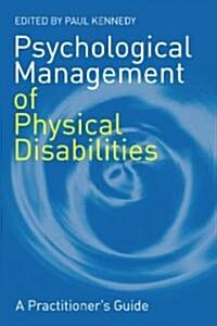 Psychological Management of Physical Disabilities : A Practitioners Guide (Paperback)