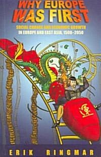 Why Europe Was First : Social Change and Economic Growth in Europe and East Asia 1500-2050 (Paperback)