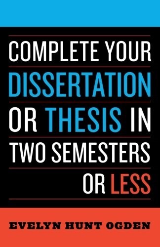 Complete Your Dissertation or Thesis in Two Semesters or Less (Paperback, 3)