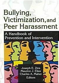 Bullying, Victimization, and Peer Harassment: A Handbook of Prevention and Intervention (Paperback)