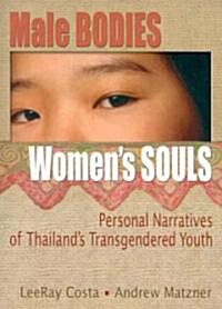 Male Bodies, Womens Souls: Personal Narratives of Thailands Transgendered Youth (Paperback)