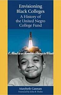 Envisioning Black Colleges: A History of the United Negro College Fund (Hardcover)