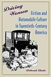 Driving Women: Fiction and Automobile Culture in Twentieth-Century America (Paperback)
