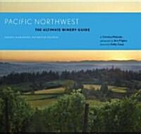 Pacific Northwest: The Ultimate Winery Guide: Oregon, Washington, and British Columbia (Paperback)