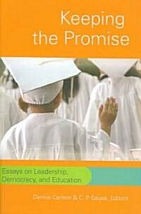 Keeping the Promise: Essays on Leadership, Democracy, and Education (Paperback)