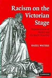 Racism on the Victorian Stage : Representation of Slavery and the Black Character (Hardcover)