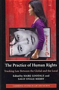 The Practice of Human Rights : Tracking Law between the Global and the Local (Hardcover)
