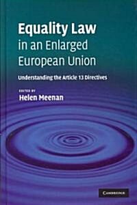 Equality Law in an Enlarged European Union : Understanding the Article 13 Directives (Hardcover)