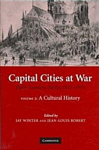 Capital Cities at War: Volume 2, A Cultural History : Paris, London, Berlin 1914-1919 (Hardcover)