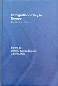 Immigration Policy in Europe : The Politics of Control (Hardcover)