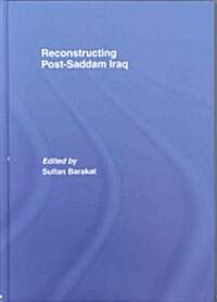 Reconstructing Post-Saddam Iraq (Hardcover)