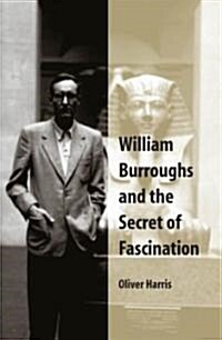 William Burroughs and the Secret of Fascination (Paperback)