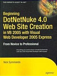 Beginning DotNetNuke 4.0 Website Creation in VB 2005 with Visual Web Developer 2005 Express: From Novice to Professional (Paperback)