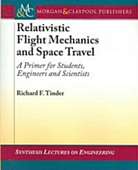 Relativistic Flight Mechanics and Space Travel: A Primer for Students, Engineers and Scientists (Paperback)