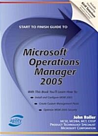 Start to Finish Guide to Microsoft Operations Manager 2005 (Paperback)