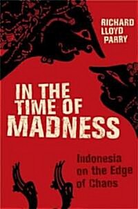 In the Time of Madness: Indonesia on the Edge of Chaos (Paperback)