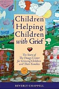 Children Helping Children with Grief: My Path to Founding the Dougy Center for Grieving Children and Their Families (Paperback)