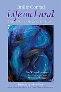 Life on Land: The Story of Continuum, the World-Renowned Self-Discovery and Movement Method (Paperback)