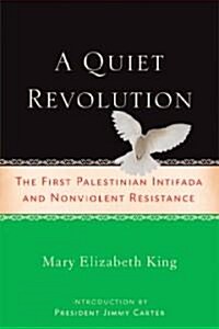 A Quiet Revolution: The First Palestinian Intifada and Nonviolent Resistance (Paperback)