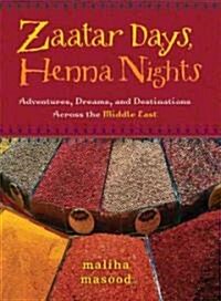 Zaatar Days, Henna Nights: Adventures, Dreams, and Destinations Across the Middle East (Paperback)