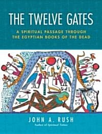 The Twelve Gates: A Spiritual Passage Through the Egyptian Books of the Dead [With Tarot Cards] (Paperback)