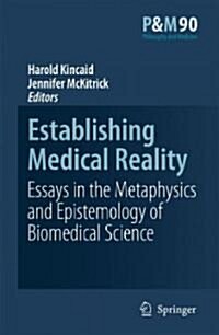Establishing Medical Reality: Essays in the Metaphysics and Epistemology of Biomedical Science (Hardcover)
