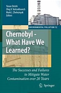 Chernobyl - What Have We Learned?: The Successes and Failures to Mitigate Water Contamination Over 20 Years (Hardcover, 2007)