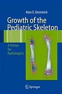 Growth of the Pediatric Skeleton: A Primer for Radiologists (Hardcover, 2008)
