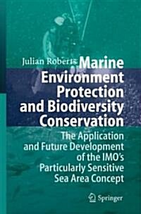 Marine Environment Protection and Biodiversity Conservation: The Application and Future Development of the IMOs Particularly Sensitive Sea Area Conce (Hardcover)