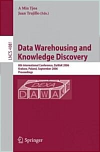 Wata Warehousing and Knowledge Discovery: 8th International Conference, DaWaK 2006, Krakow, Poland, September 4-8, 2006, Proceedings (Paperback)