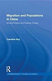 Migration and Populations in China : Moving Peoples and Creating Change (Hardcover)