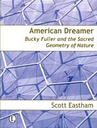 [중고] American Dreamer : Bucky Fuller and the Sacred Geometry of Nature (Paperback)