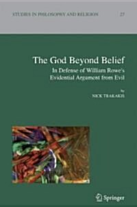 The God Beyond Belief: In Defence of William Rowes Evidential Argument from Evil (Hardcover)