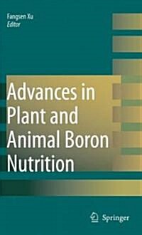 Advances in Plant and Animal Boron Nutrition: Proceedings of the 3rd International Symposium on All Aspects of Plant and Animal Boron Nutrition (Hardcover, 2007)