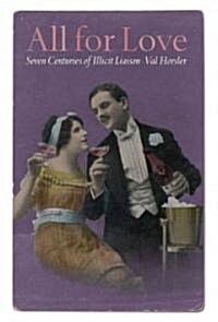 All for Love : Seven Centuries of Illicit Liaison (Hardcover)