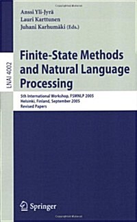 Finite-State Methods and Natural Language Processing: 5th International Workshop, Fsmnlp 2005, Helsinki, Finland, September 1-2, 2005, Revised Papers (Paperback, 2006)