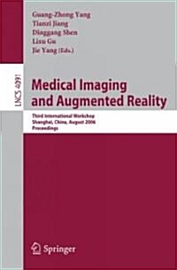 Medical Imaging and Augmented Reality: Third International Workshop, Shanghai, China, August 17-18, 2006, Proceedings (Paperback)