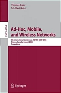 Ad-Hoc, Mobile, and Wireless Networks: 5th International Conference, Adhoc-Now 2006, Ottawa, Canada, August 17-19, 2006 Proceedings (Paperback, 2006)