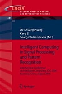 Intelligent Computing in Signal Processing and Pattern Recognition: International Conference on Intelligent Computing, ICIC 2006, Kunming, China, Augu (Paperback, 2006)