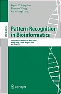 Pattern Recognition in Bioinformatics: International Workshop, PRIB 2006, Hong Kong, China, August 20, 2006, Proceedings (Paperback)