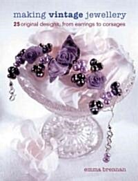 Making Vintage Jewellery : 25 Original Designs, from Earrings to Corsages (Paperback)
