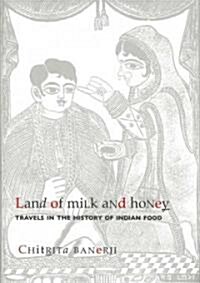 Land of Milk and Honey - Travels in the History of  Indian Food (Hardcover)