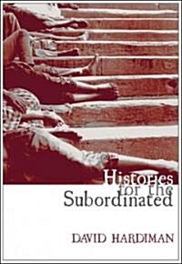 Histories for the Subordinated (Paperback)