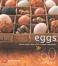 Eggs in 60 Ways: Great Recipe Ideas with a Classic Ingredient (Paperback)