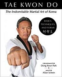 Tae Kwon Do: The Indomitable Martial Art of Korea: Basics, Techniques, and Forms (Paperback)