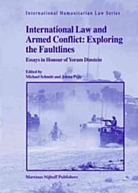 International Law and Armed Conflict: Exploring the Faultlines: Essays in Honour of Yoram Dinstein (Hardcover)
