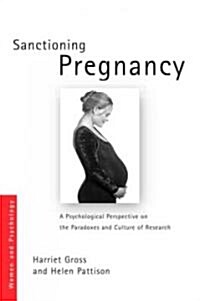 Sanctioning Pregnancy : A Psychological Perspective on the Paradoxes and Culture of Research (Paperback)