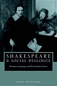 Shakespeare and Social Dialogue : Dramatic Language and Elizabethan Letters (Paperback)