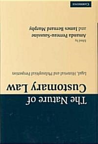 The Nature of Customary Law : Legal, Historical and Philosophical Perspectives (Hardcover)