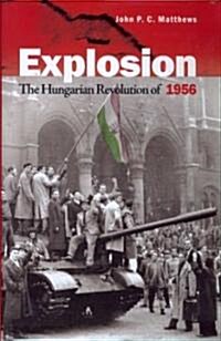 Explosion: The Hungarian Revolution of 1956 (Hardcover)